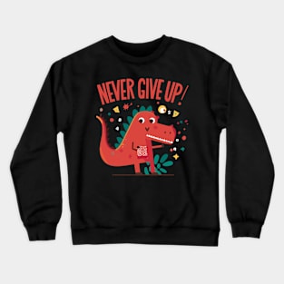 Never give up motivational positibe quote with a cute dino Crewneck Sweatshirt
